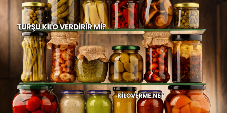 Turşu Kilo Verdirir mi?