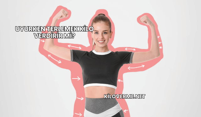 Uyurken Terlemek Kilo Verdirir mi?