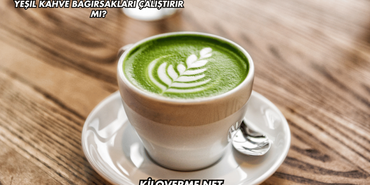 Yeşil Kahve Bağırsakları Çalıştırır mı?