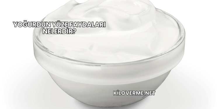 Yoğurdun Yüze Faydaları Nelerdir?