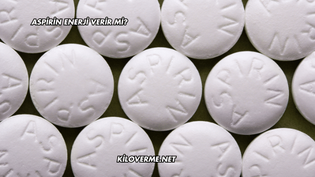 Aspirin Enerji Verir mi?