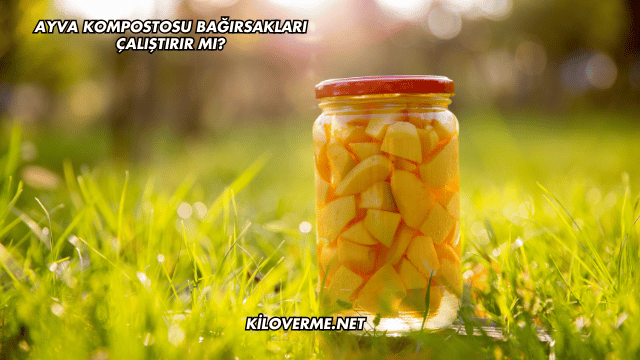 Ayva Kompostosu Bağırsakları Çalıştırır mı?