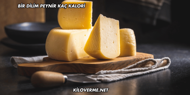 Bir Dilim Peynir Kaç Kalori