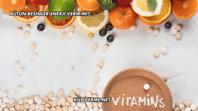 Bütün Besinler Enerji Verir mi?