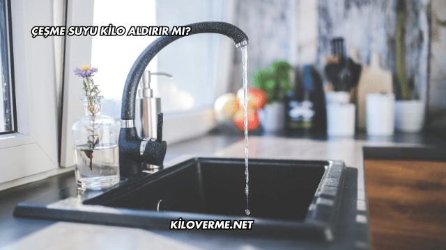 Çeşme Suyu Kilo Aldırır mı?