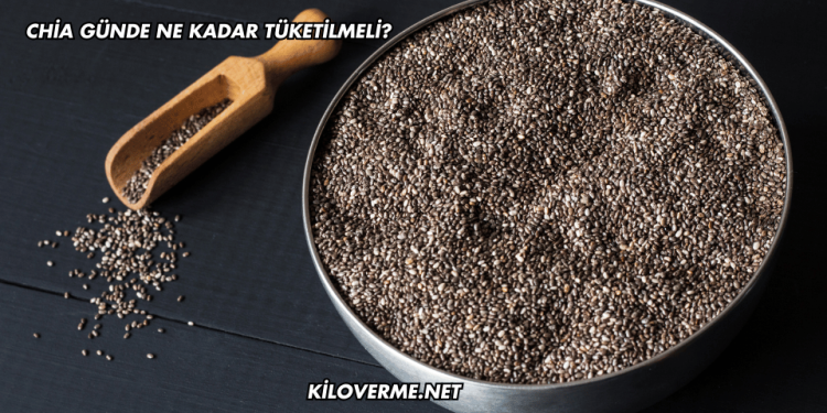 Chia Günde Ne Kadar Tüketilmeli?