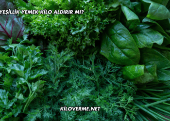 Çok Yeşillik Yemek Kilo Aldırır mı?
