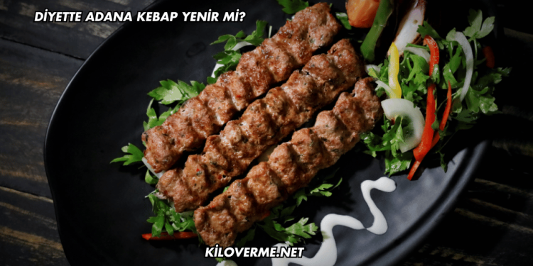 Diyette Adana Kebap Yenir mi?