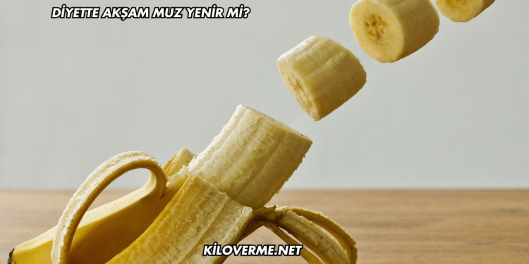 Diyette Akşam Muz Yenir mi?