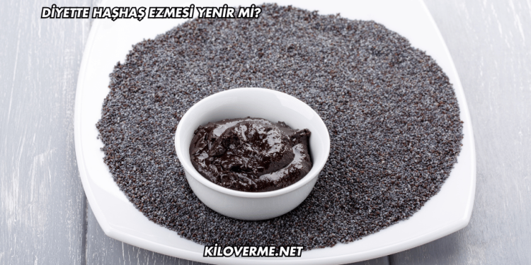 Diyette Haşhaş Ezmesi Yenir mi?