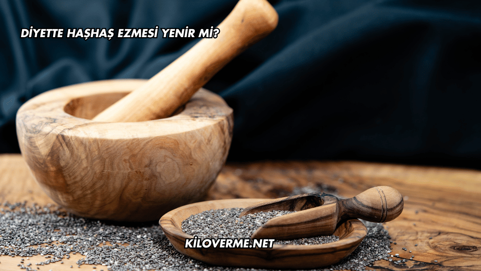 Diyette Haşhaş Ezmesi Yenir mi?