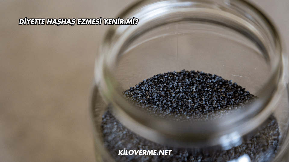Diyette Haşhaş Ezmesi Yenir mi?