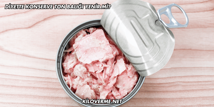 Diyette Konserve Ton Balığı Yenir mi?