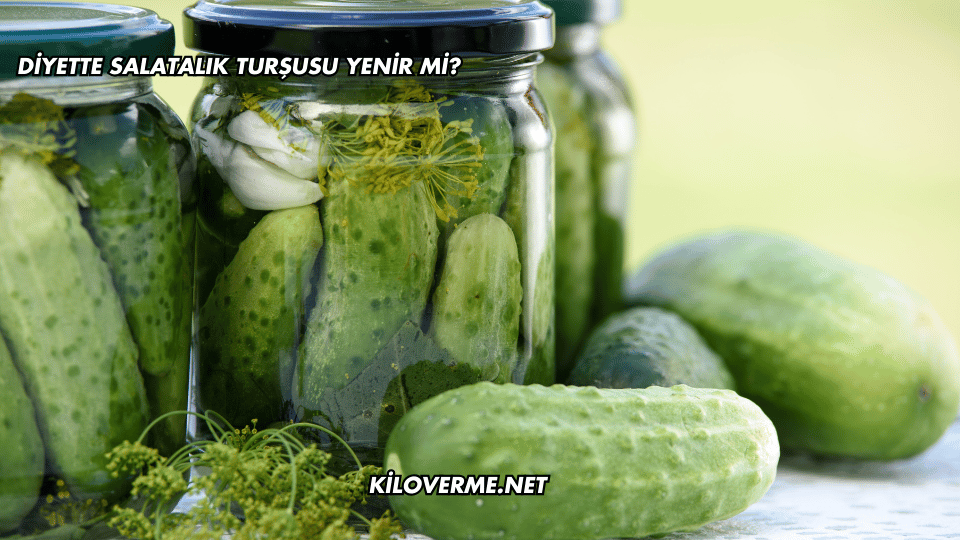 Diyette Salatalık Turşusu Yenir mi?