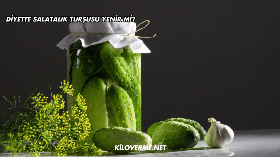 Diyette Salatalık Turşusu Yenir mi?