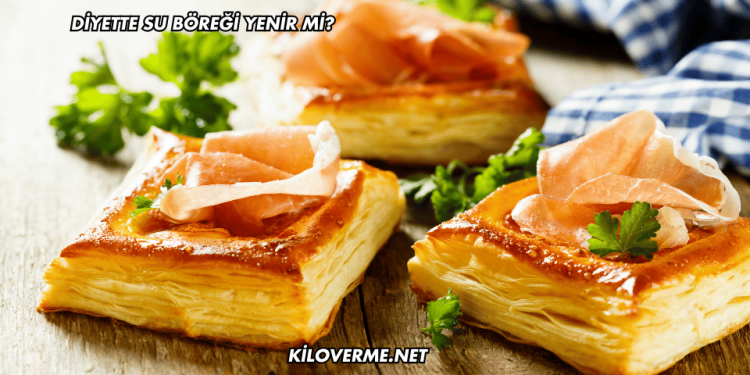 Diyette Su Böreği Yenir mi?