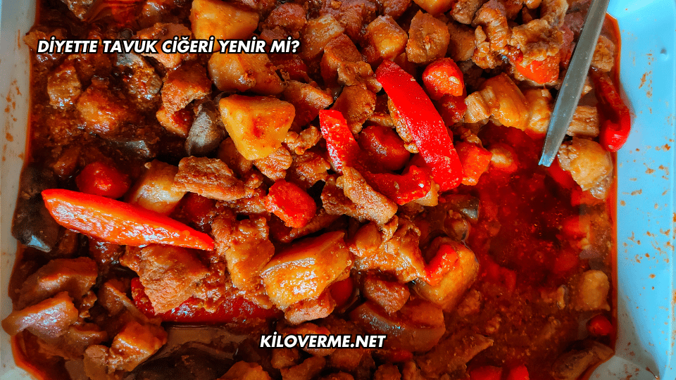 Diyette Tavuk Ciğeri Yenir mi?