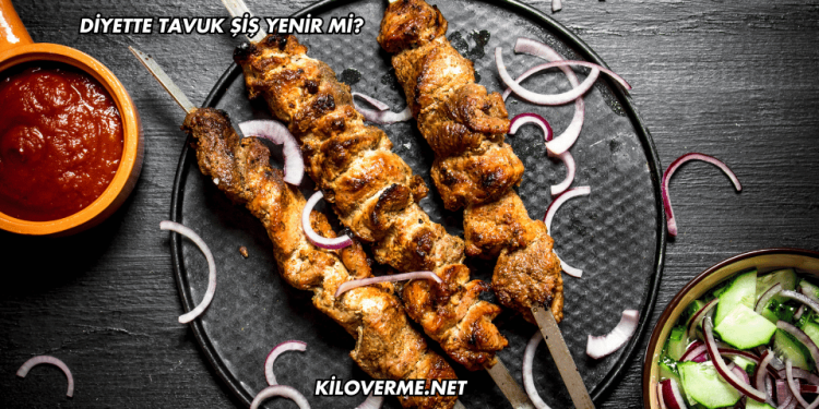 Diyette Tavuk Şiş Yenir mi?
