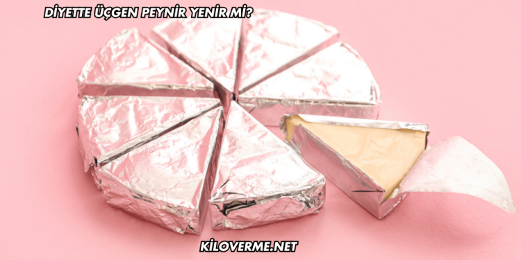 Diyette Üçgen Peynir Yenir mi?