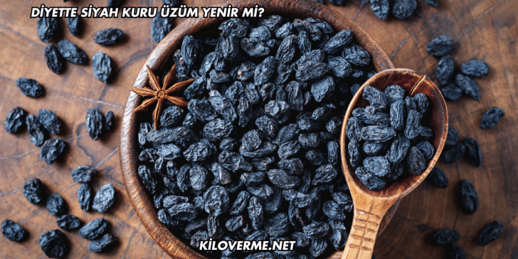 Diyette siyah kuru üzüm yenir mi?