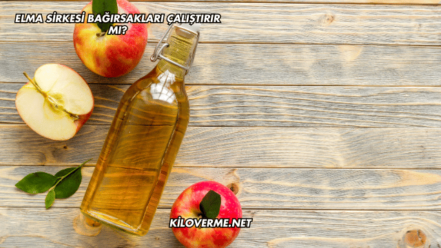 Elma Sirkesi Bağırsakları Çalıştırır mı?
