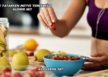 Gece Yatarken Meyve Yemek Kilo Aldırır mı?