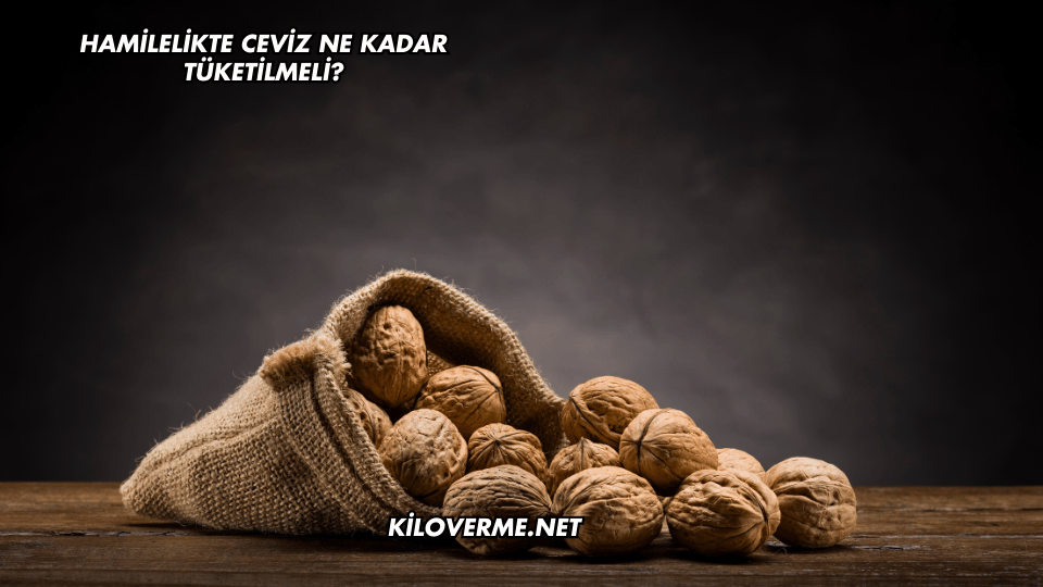 Hamilelikte Ceviz Ne Kadar Tüketilmeli?