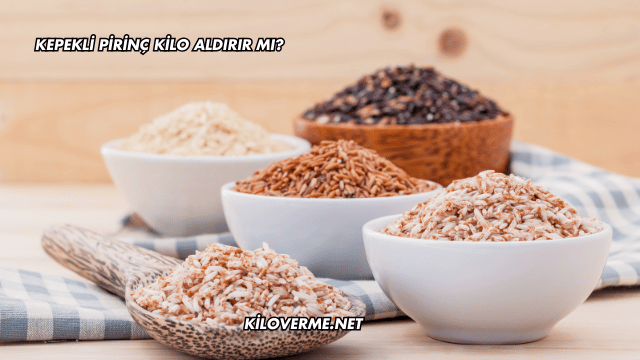 Kepekli Pirinç Kilo Aldırır mı?