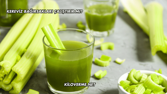 Kereviz Bağırsakları Çalıştırır mı?
