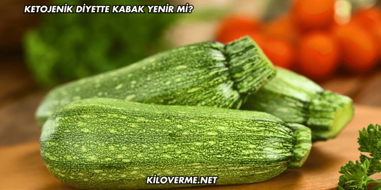Ketojenik Diyette Kabak Yenir mi?