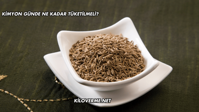 Kimyon Günde Ne Kadar Tüketilmeli?