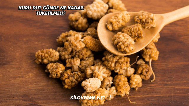 Kuru Dut Günde Ne Kadar Tüketilmeli?