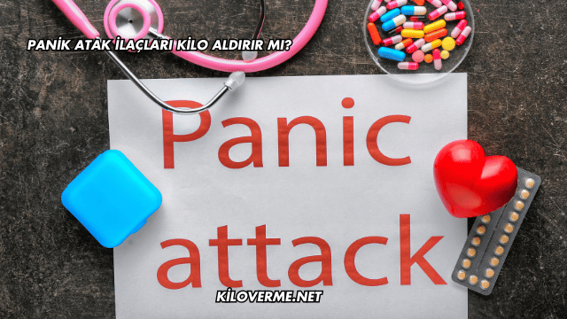 Panik Atak İlaçları Kilo Aldırır mı?