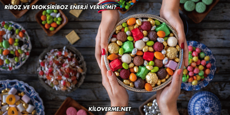 Riboz ve Deoksiriboz Enerji Verir mi?