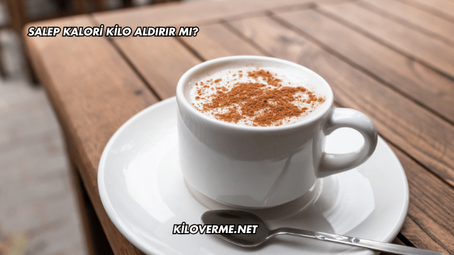 Salep Kalori Kilo Aldırır mı?