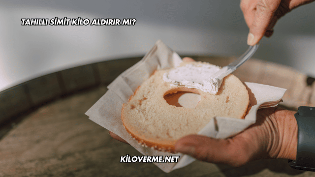 Tahıllı Simit Kilo Aldırır mı?