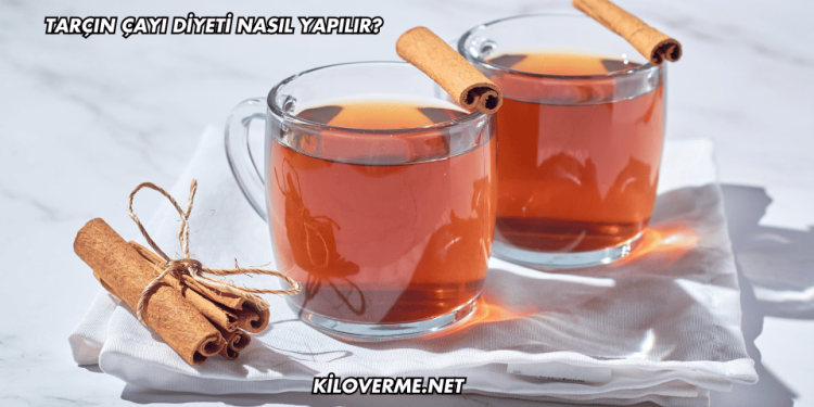 Tarçın Çayı Diyeti Nasıl Yapılır?