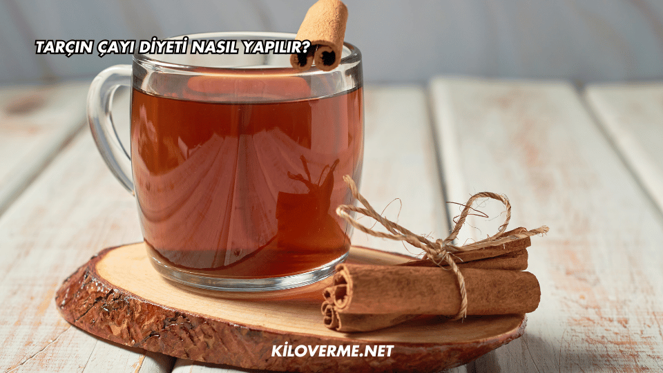 Tarçın Çayı Diyeti Nasıl Yapılır?