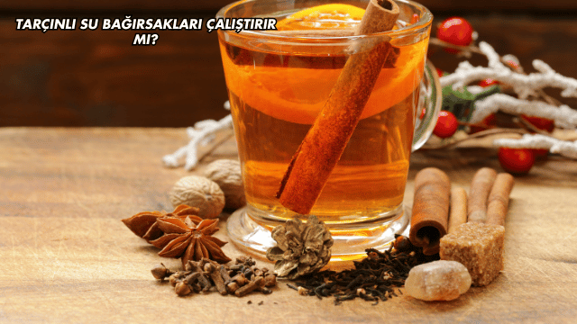 Tarçınlı Su Bağırsakları Çalıştırır mı?