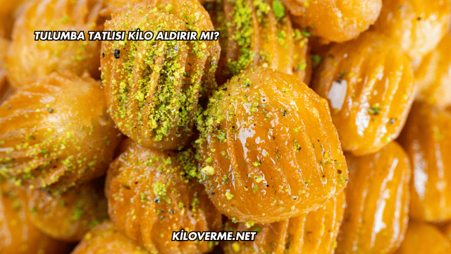 Tulumba Tatlısı Kilo Aldırır mı?