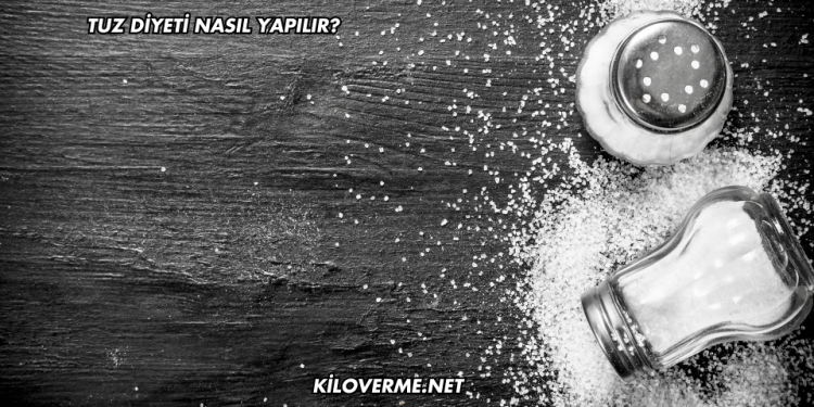 Tuz Diyeti Nasıl Yapılır?