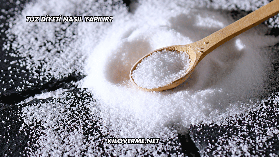 Tuz Diyeti Nasıl Yapılır?