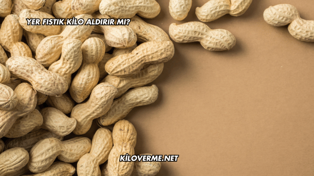 Yer Fıstık Kilo Aldırır mı?