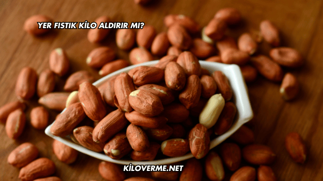 Yer Fıstık Kilo Aldırır mı?