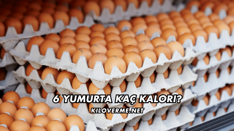 6 Yumurta Kaç Kalori