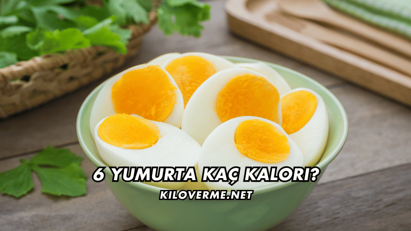 6 Yumurta Kaç Kalori