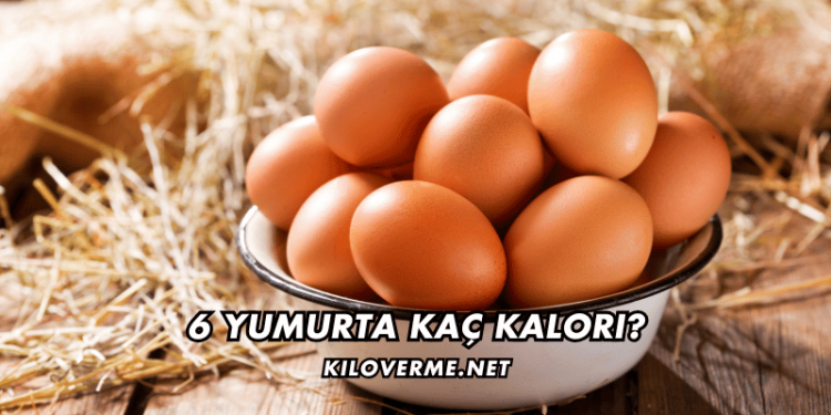 6 Yumurta Kaç Kalori