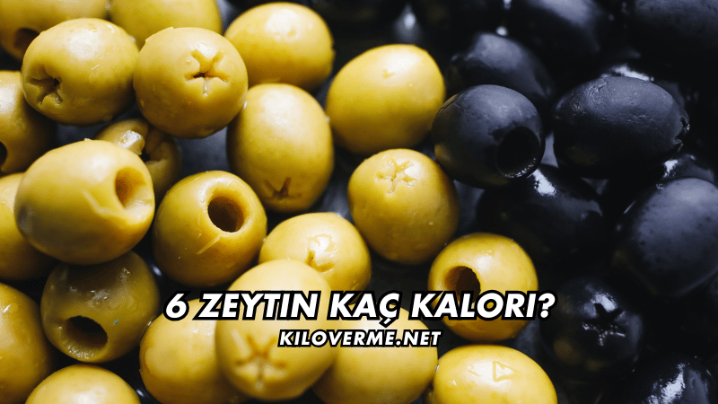 6 Zeytin Kaç Kalori