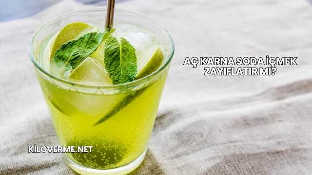 Aç Karna Soda İçmek Zayıflatır mı?