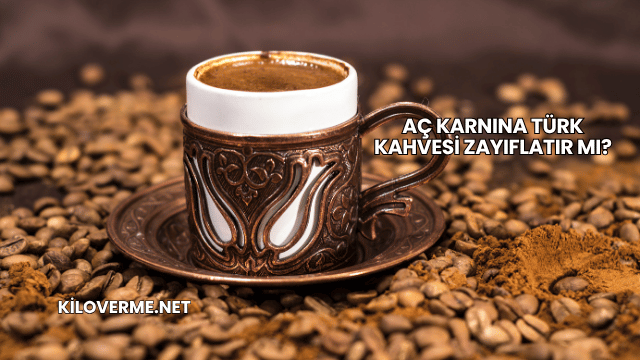 Aç Karnına Türk Kahvesi Zayıflatır mı?